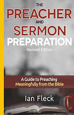 The Preacher and Sermon Preparation: A Guide to Preaching Meaningfully from the Bible