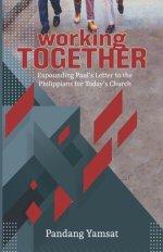 Working Together: Expounding Paul's Letter to the Philippians for Today's Church