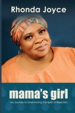Mama's Girl: My Journey to Overcoming the Spirit of Rejection
