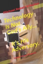 Technology Is Not God's Ally... It's His Adversary.: Profits Versus Prophets