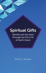 Spiritual Gifts: Identify and Use them Through the P.R.I.Z.M. of God's Grace