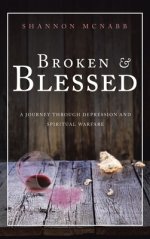 Broken & Blessed: A Journey Through Depression and Spiritual Warfare