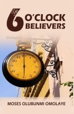 THE SIX O'CLOCK BELIEVERS