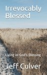 Irrevocably Blessed: Living in God's Blessing