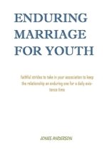 Enduring Marriage for Youth: Faithful strides to take in your association to keep the relationship enduring one for a daily existence time.