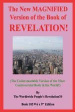 The New MAGNIFIED Version of the Book of REVELATION!: (The Understandable Version of the Most-Controversial Book in the World!)