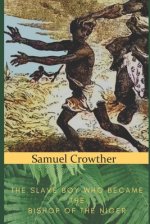 Samuel Crowther: The Slave Boy Who Became the Bishop of the Niger