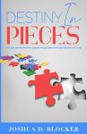 Destiny in Pieces: A GPS For The Frustrating Journey of Becoming Who God Called You To Be
