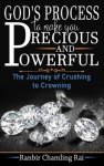 God's process to make you precious and powerful: The journey from crushing to crowning