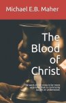 The Blood of Christ: The work of the cross is far more extensive than is commonly taught or understood.