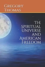 The Spiritual Universe and American Freedom