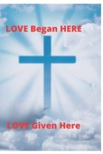 Love Began Here: Love Given Here