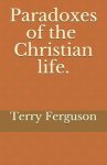 Paradoxes of the Christian life.