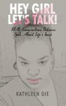 Hey Girl, Let's Talk!: REAL Conversations Between Girls About Life's Issues