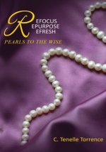 Refocus, Repurpose, Refresh: Pearls To The Wise