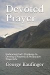 Devoted Prayer: Embracing God's Challenge to Develop a Powerful & Productive Prayer Life