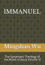 Immanuel: The Systematic Theology of the Blood of Jesus Volume IV