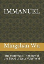 Immanuel: The Systematic Theology of the Blood of Jesus Volume VI