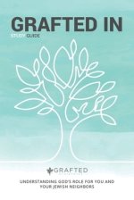 Grafted in: Understanding God's Role for You and Your Jewish Neighbors