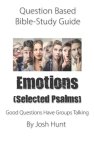 Question-based Bible Study Guide -- Emotions (Selected Psalms): Good Questions Have Groups Talking