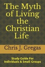 The Myth of Living the Christian Life - Study Guide
