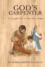 God's Carpenter: St. Joseph's Life in Four Short Stories
