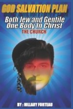 GOD SALVATION PLAN: Both Jews and Gentiles One Body in Christ THE CHURCH