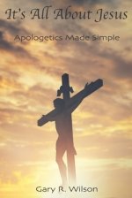 It's All About Jesus: Apologetics Made Simple