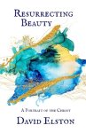 Resurrecting Beauty: A Portrait of Jesus Christ