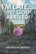 I'm Late... Yet God Arrived!