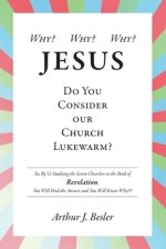 Why? Why? Why?: Jesus, Do You Consider Our Church Lukewarm?