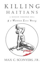 Killing Haitians: A Mission Through Hell & A Haitian Love Story