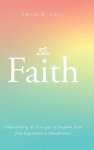 The Faith: Understanding the Principles of Kingdom Faith from Expectation to Manifestation