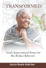 Transformed: God's Supernatural Power for His Broken Believers