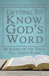 Getting to Know God's Word: How 66 Books of the Bible Tell God's Story