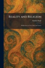 Reality and Religion: Meditations on God, Man and Nature
