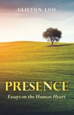 PRESENCE: Essays on the Human Heart
