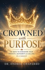 Crowned with Purpose: 40 Days to Discover Your Identity, Authority, and Calling in Christ