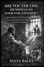Are You the One or Should We Look for Another?: John the Baptist, Crisis of Faith, and Trusting Christ in Seasons of Doubt and Suffering