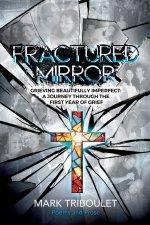 Fractured Mirror Grieving Beautifully Imperfect:  A Journey Through the First Year of Grief