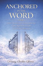 ANCHORED IN THE WORD: Daily Decrees and Declarations for Faith, Spiritual Growth, and Divine Alignment
