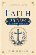 A Month of Virtue: Faith: 30 Days to a More Believing Heart