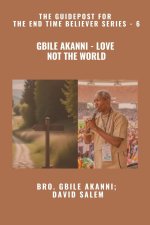 Gbile Akanni - Love Not The World - The Guidepost For the End Time Believer Series - 6 of 22