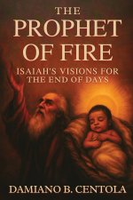 The Prophet of Fire: Isaiah's Visions for the End of Days