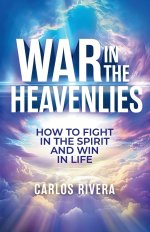 War In The Heavenlies: How to Fight in the Spirit and Win in Life