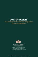 Built by Design: Trauma-Informed, Emotional Regulation, Secure Attachment