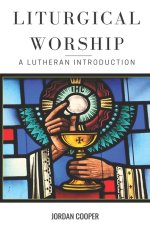 Liturgical Worship: A Lutheran Introduction