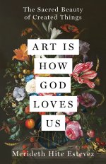 Art Is How God Loves Us