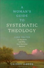 A Woman's Guide to Systematic Theology
