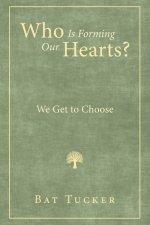 Who Is Forming Our Hearts?: We Get to Choose
